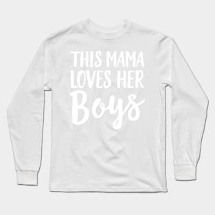 Mama loves her boys Long Sleeve T-Shirt